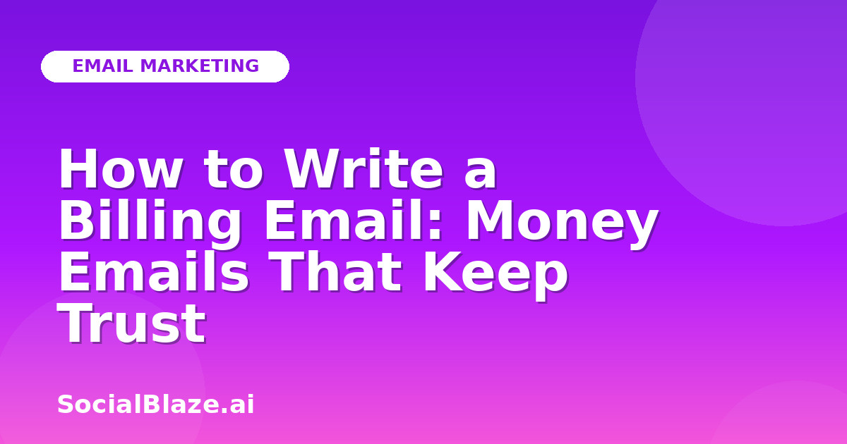 How to Write a Billing Email: Money Emails That Keep Trust
