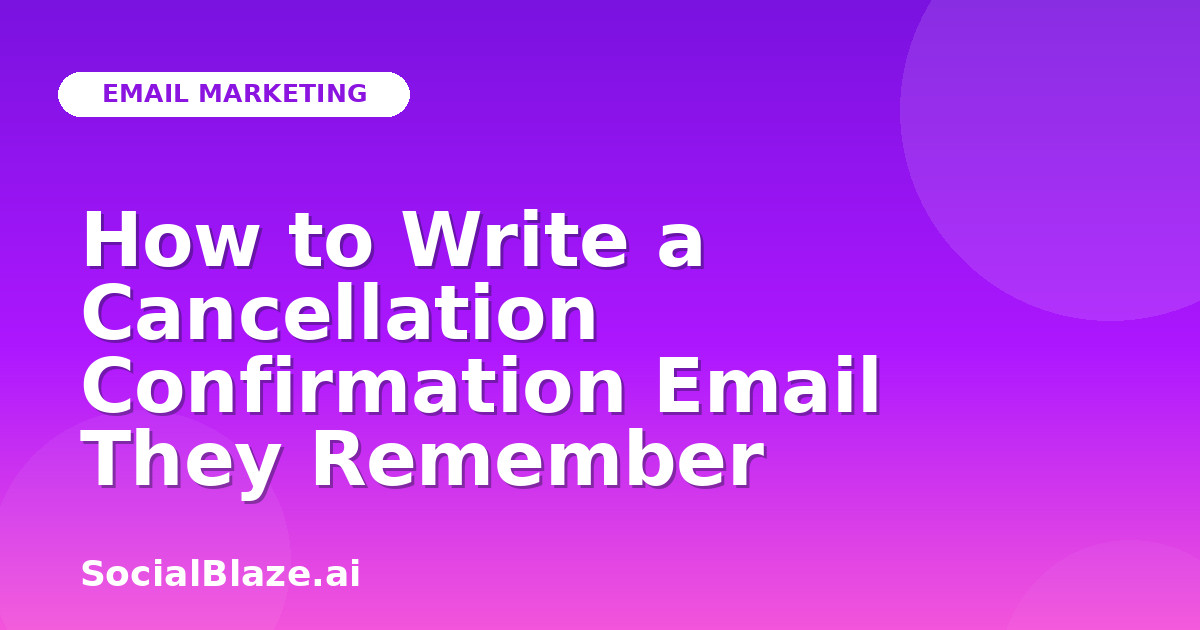 How to Write a Cancellation Confirmation Email They Remember