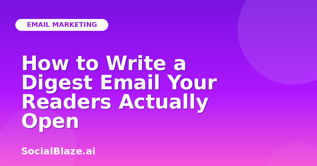 How to Write a Digest Email Your Readers Actually Open
