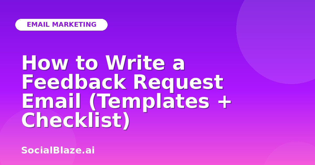 How to Write a Feedback Request Email (Templates + Checklist)
