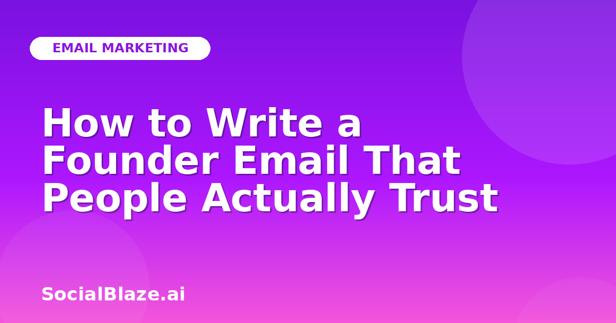 How to Write a Founder Email That People Actually Trust