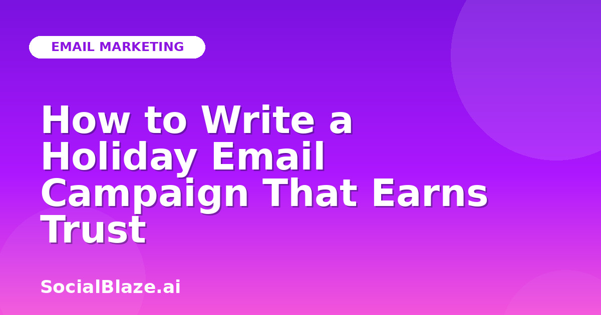 How to Write a Holiday Email Campaign That Earns Trust