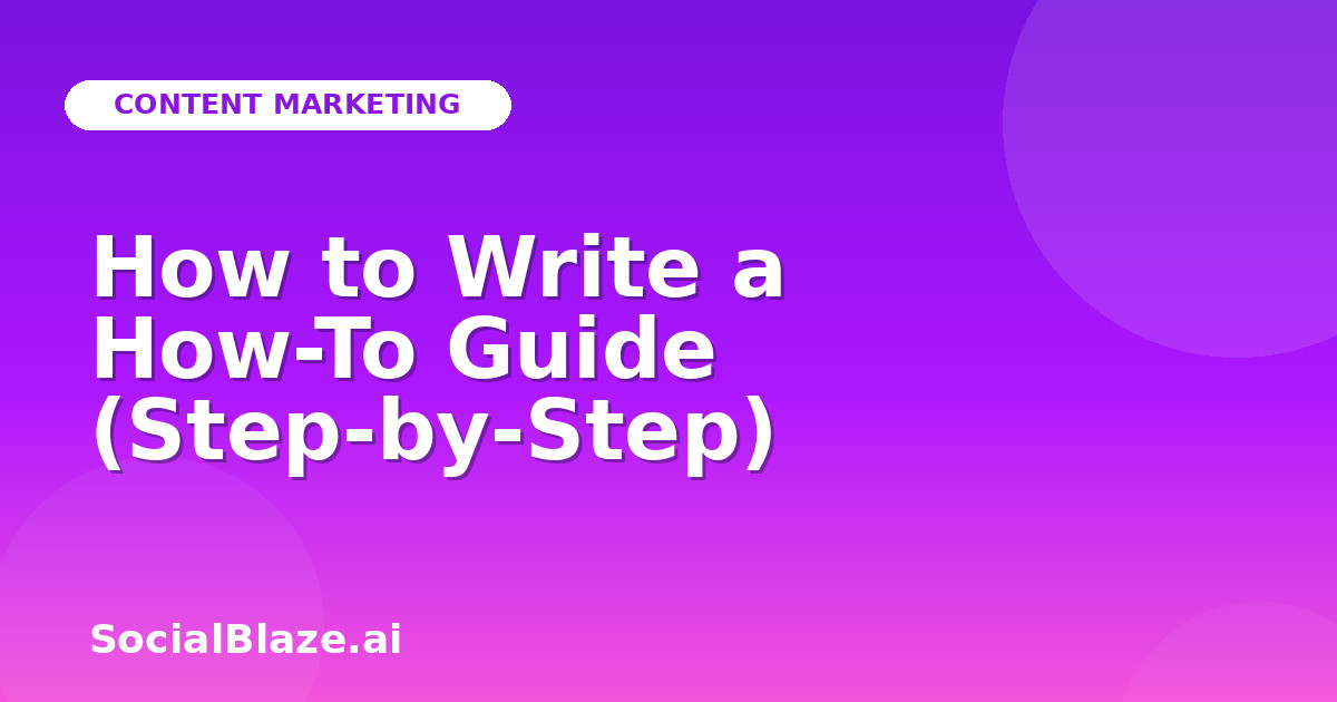 How to Write a How-To Guide (Step-by-Step)