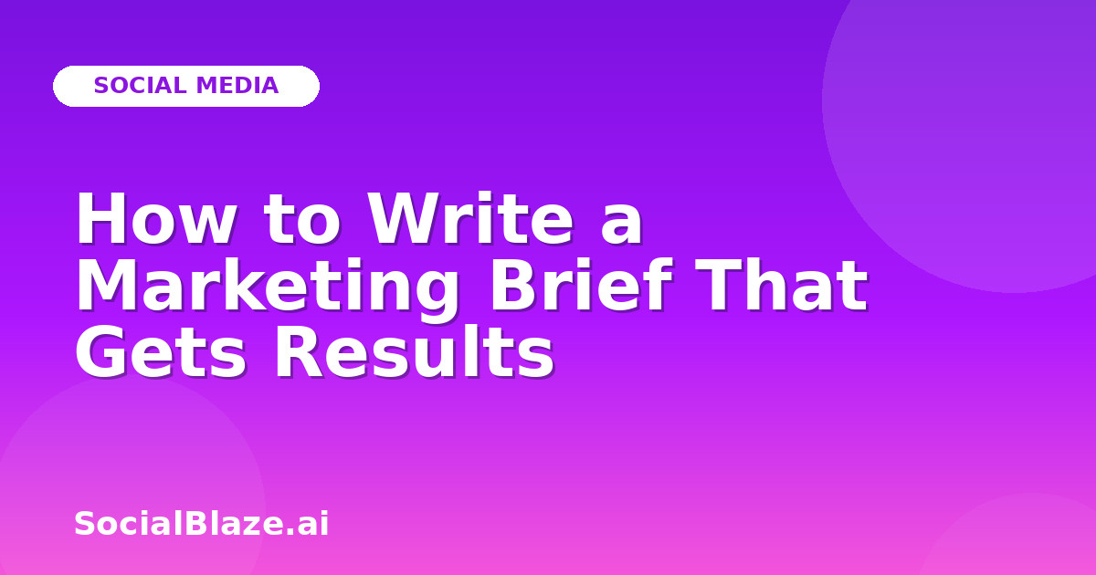 How to Write a Marketing Brief That Gets Results