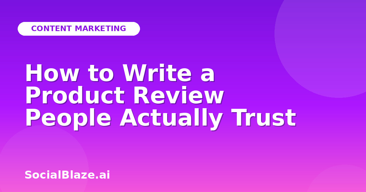 How to Write a Product Review People Actually Trust
