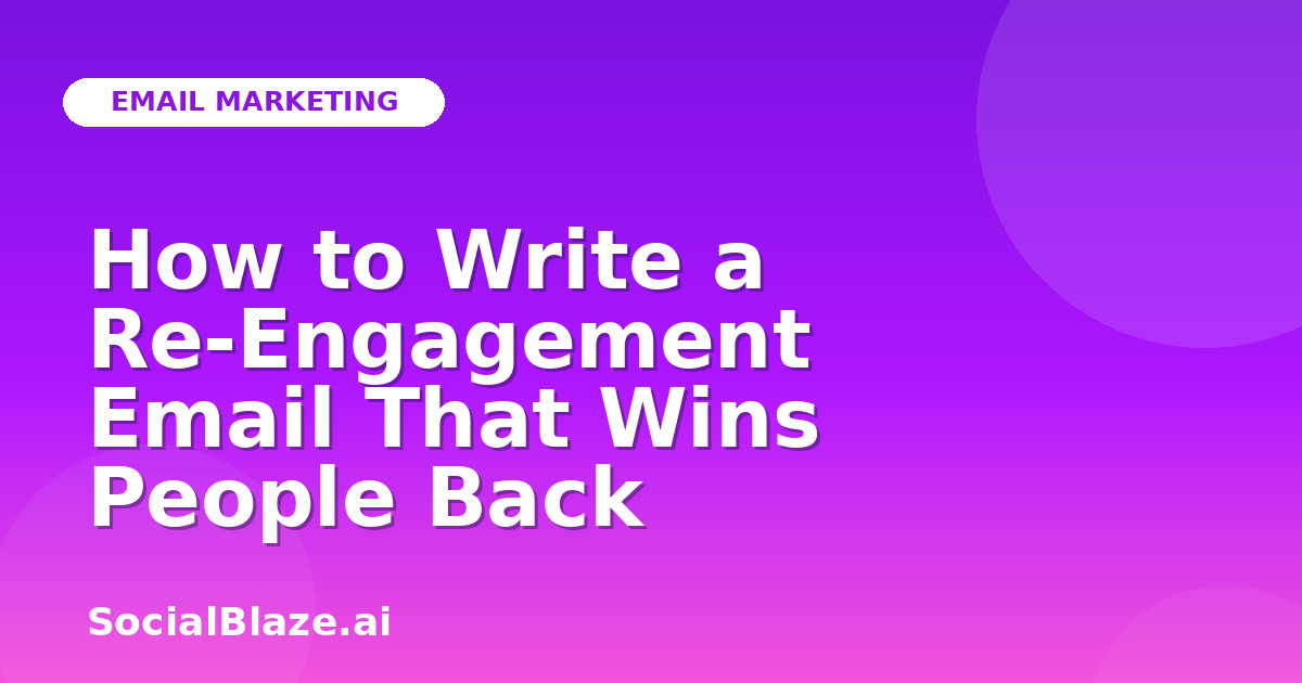 How to Write a Re-Engagement Email That Wins People Back