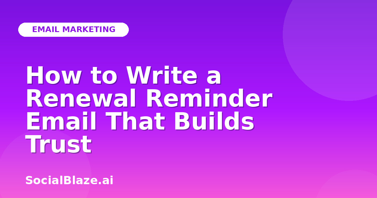 How to Write a Renewal Reminder Email That Builds Trust