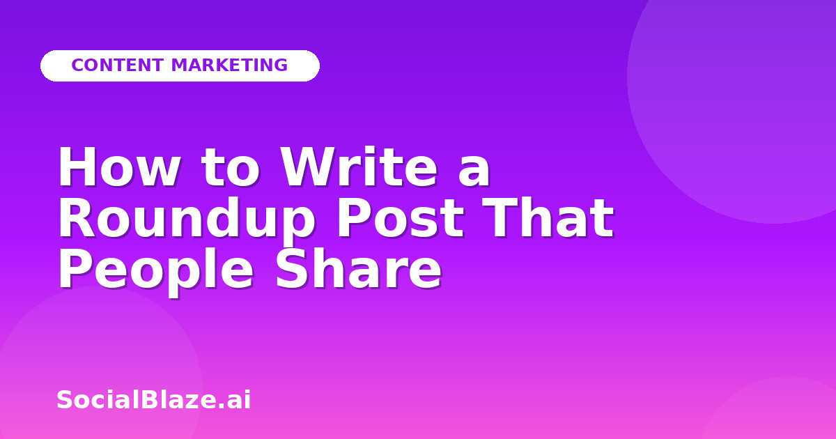How to Write a Roundup Post That People Share