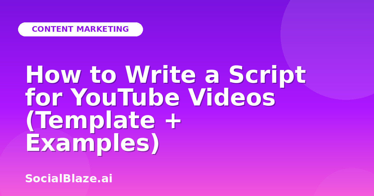 How to Write a Script for YouTube Videos (Template + Examples)