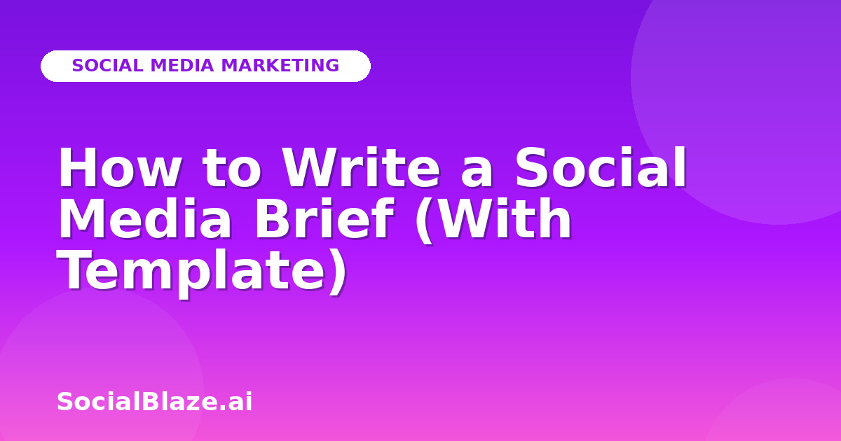 How to Write a Social Media Brief (With Template)