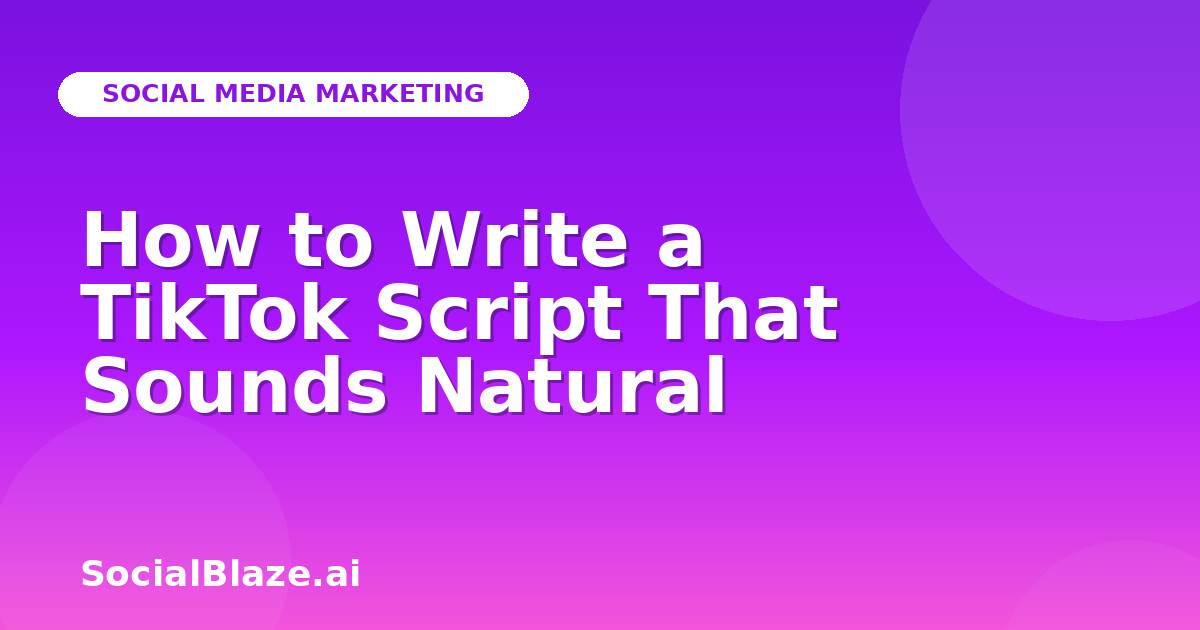 How to Write a TikTok Script That Sounds Natural