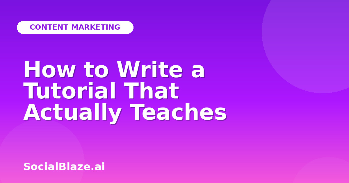 How to Write a Tutorial That Actually Teaches