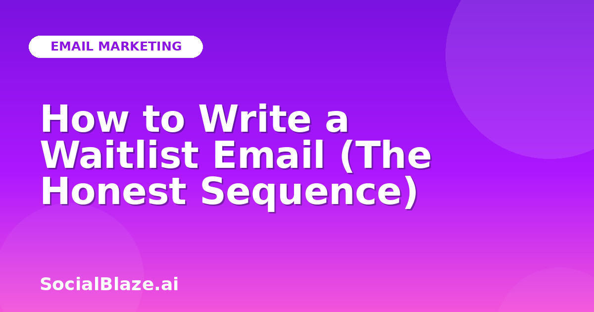 How to Write a Waitlist Email (The Honest Sequence)