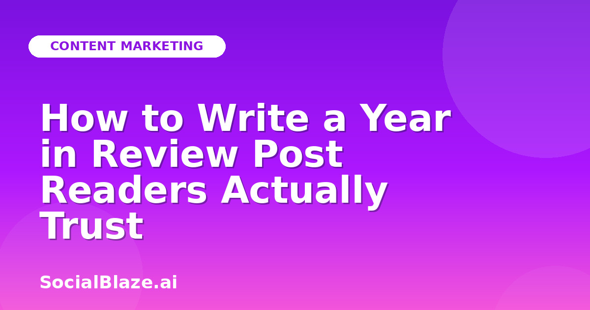 How to Write a Year in Review Post Readers Actually Trust