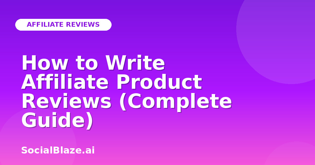 How to Write Affiliate Product Reviews (Complete Guide)
