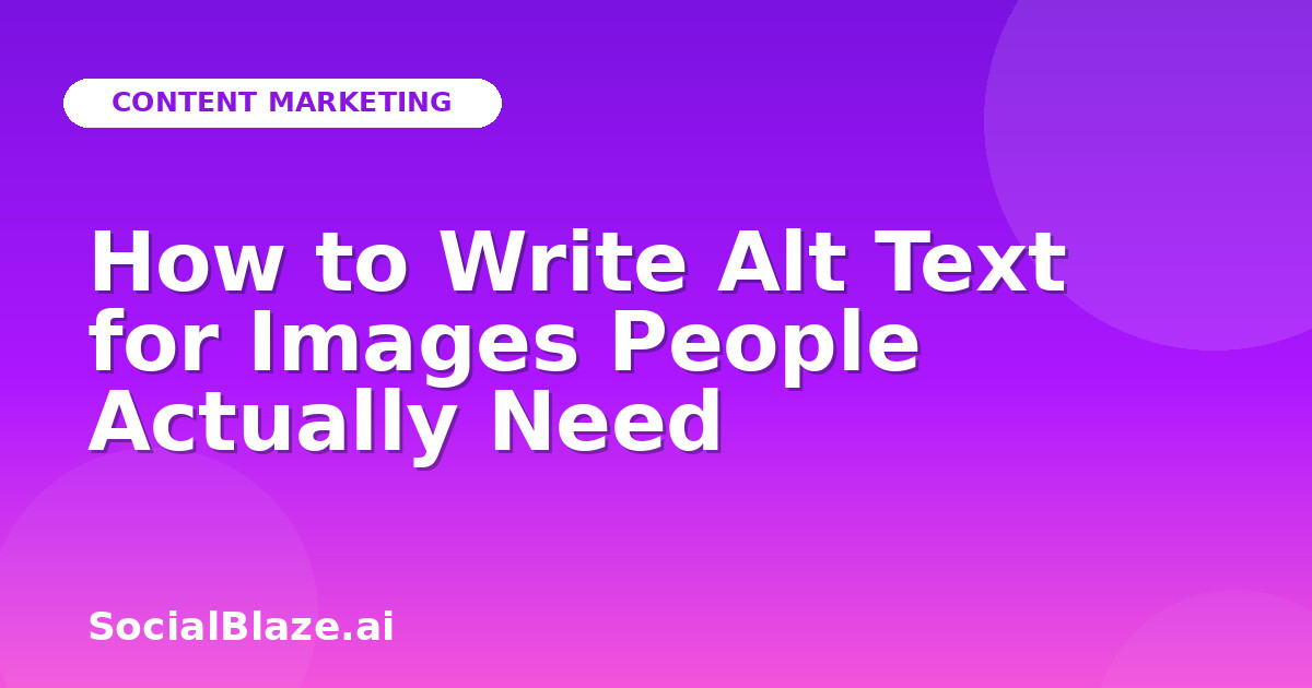 How to Write Alt Text for Images People Actually Need