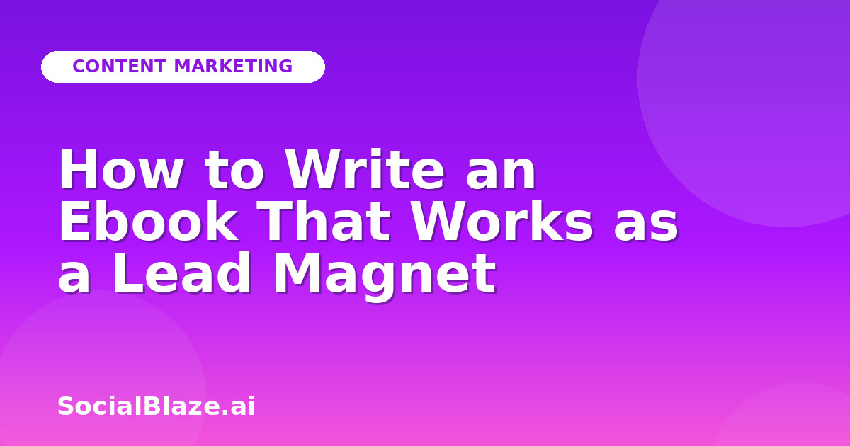 How to Write an Ebook That Works as a Lead Magnet