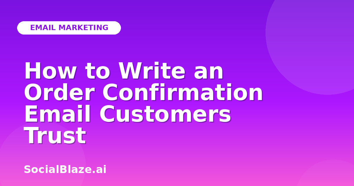 How to Write an Order Confirmation Email Customers Trust