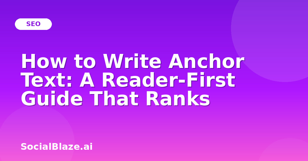 How to Write Anchor Text: A Reader-First Guide That Ranks