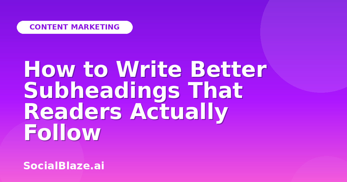 How to Write Better Subheadings That Readers Actually Follow