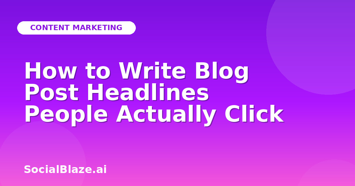 How to Write Blog Post Headlines People Actually Click