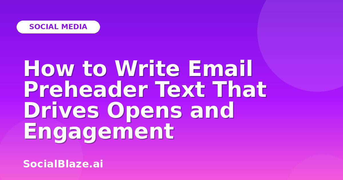 How to Write Email Preheader Text That Drives Opens and Engagement