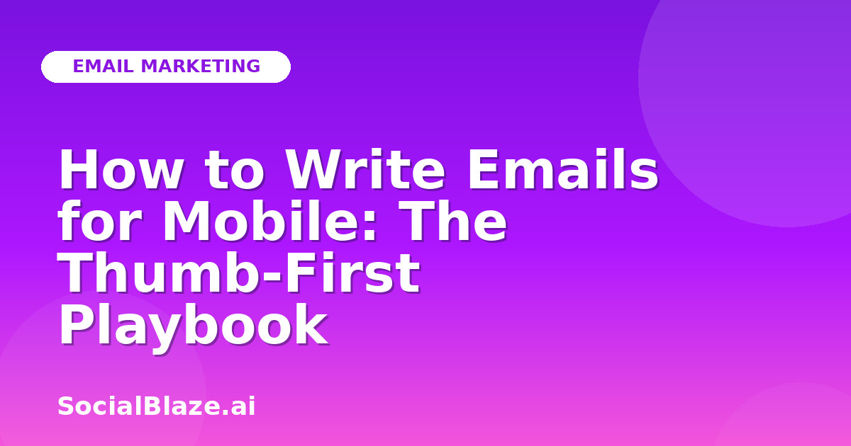 How to Write Emails for Mobile: The Thumb-First Playbook
