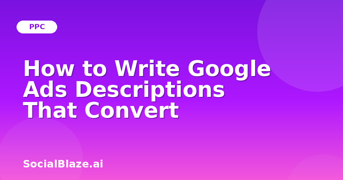 How to Write Google Ads Descriptions That Convert