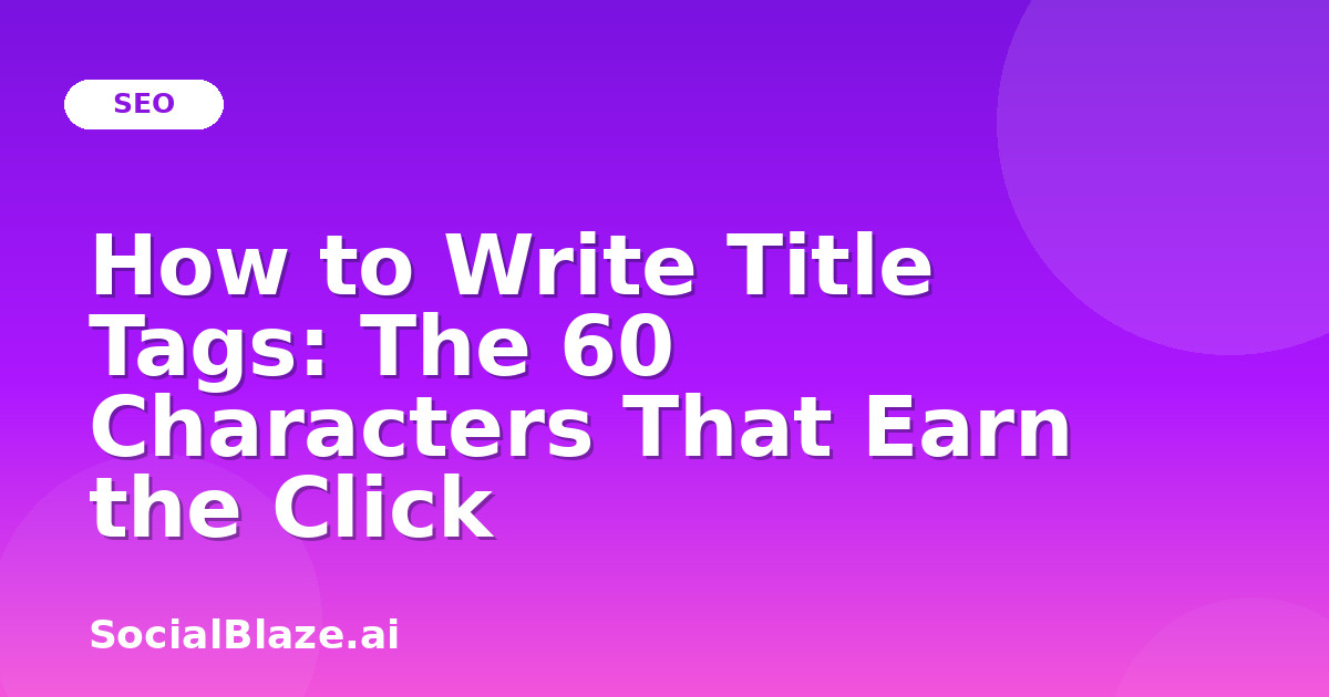 How to Write Title Tags: The 60 Characters That Earn the Click