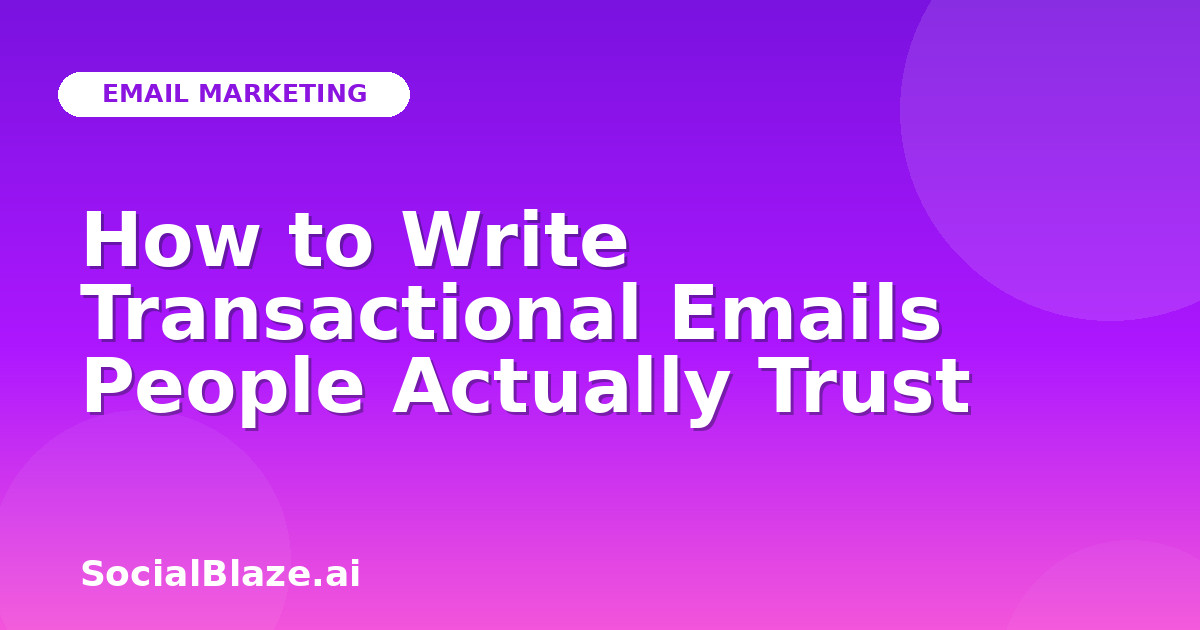 How to Write Transactional Emails People Actually Trust