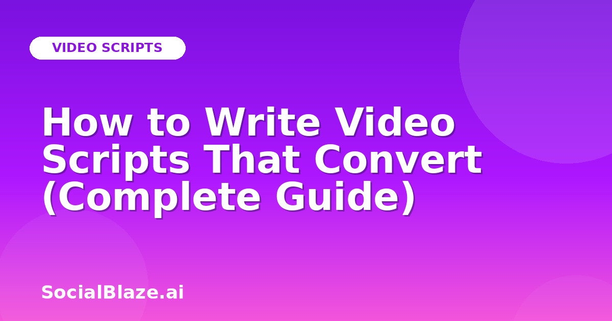 How to Write Video Scripts That Convert (Complete Guide)
