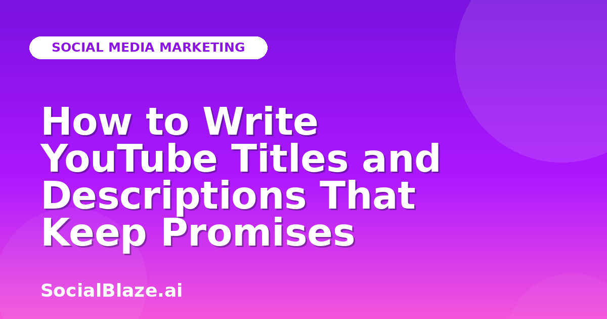 How to Write YouTube Titles and Descriptions That Keep Promises