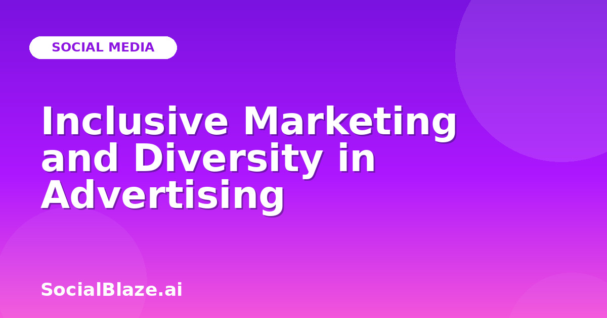 Inclusive Marketing and Diversity in Advertising