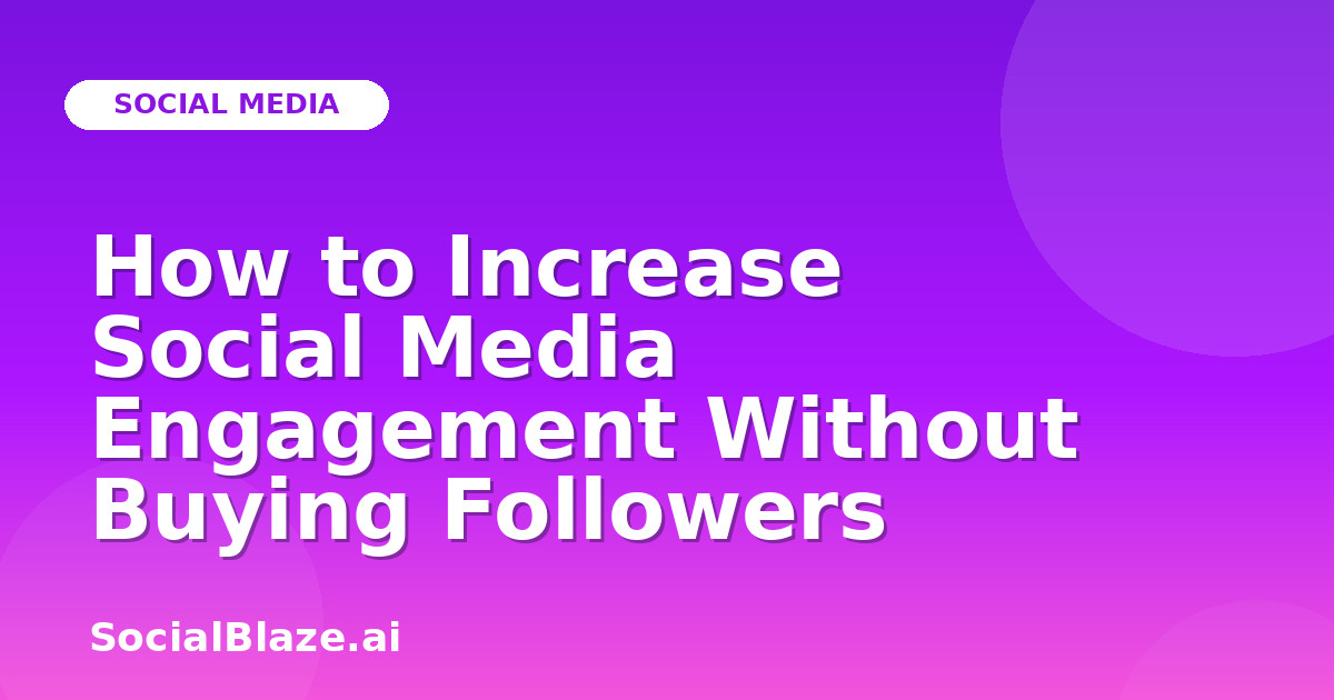 How to Increase Social Media Engagement Without Buying Followers