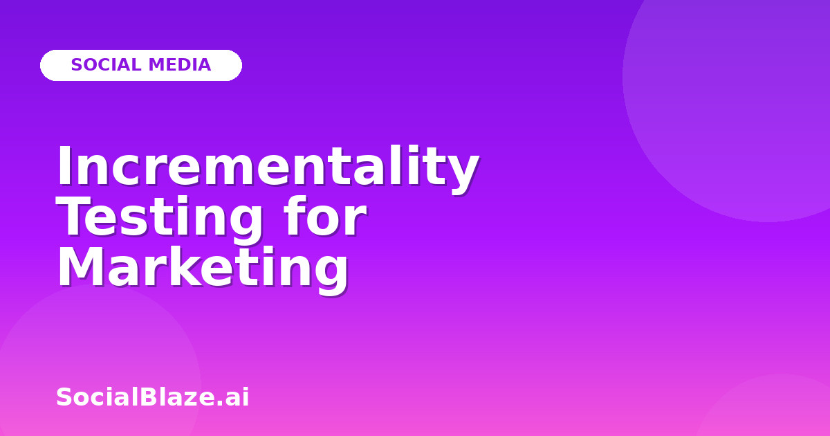 Incrementality Testing for Marketing