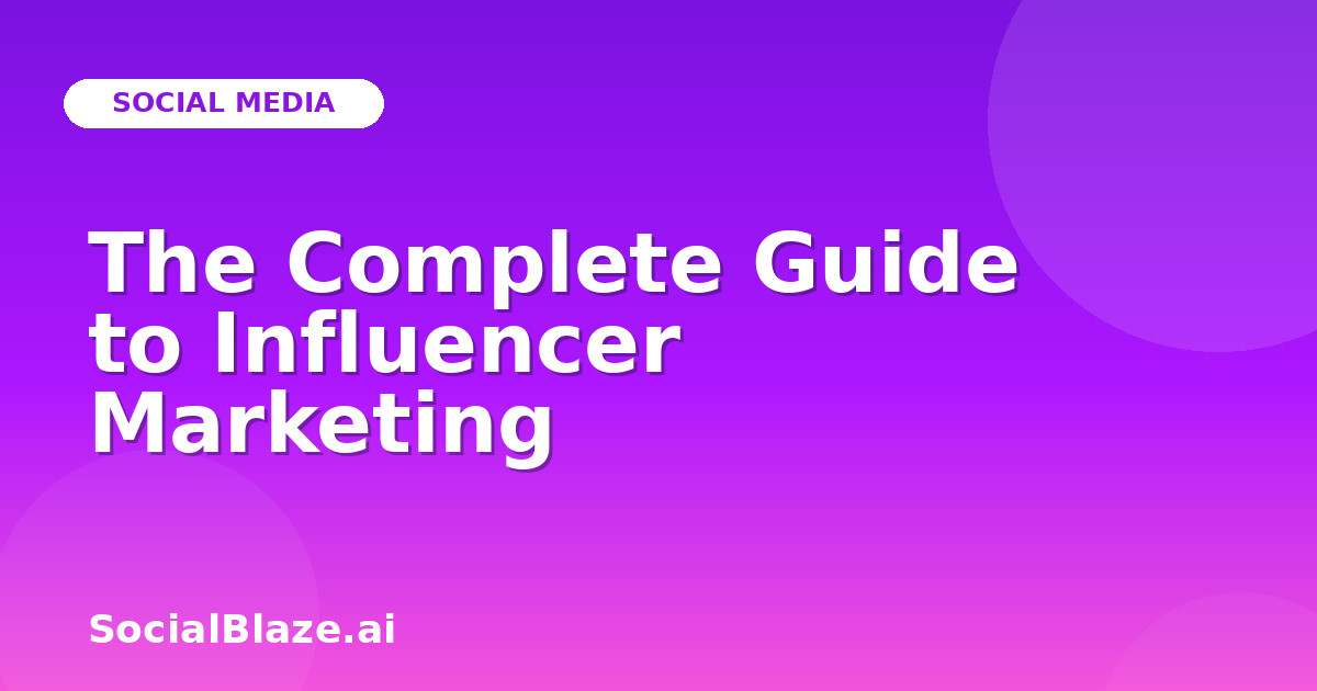 The Complete Guide to Influencer Marketing