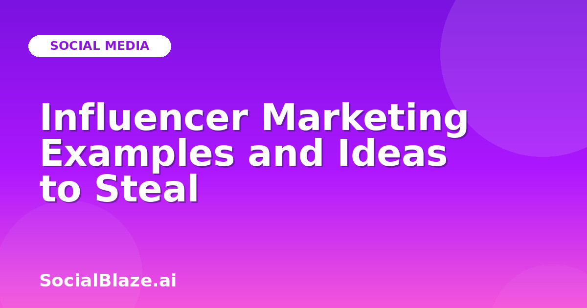 Influencer Marketing Examples and Ideas to Steal