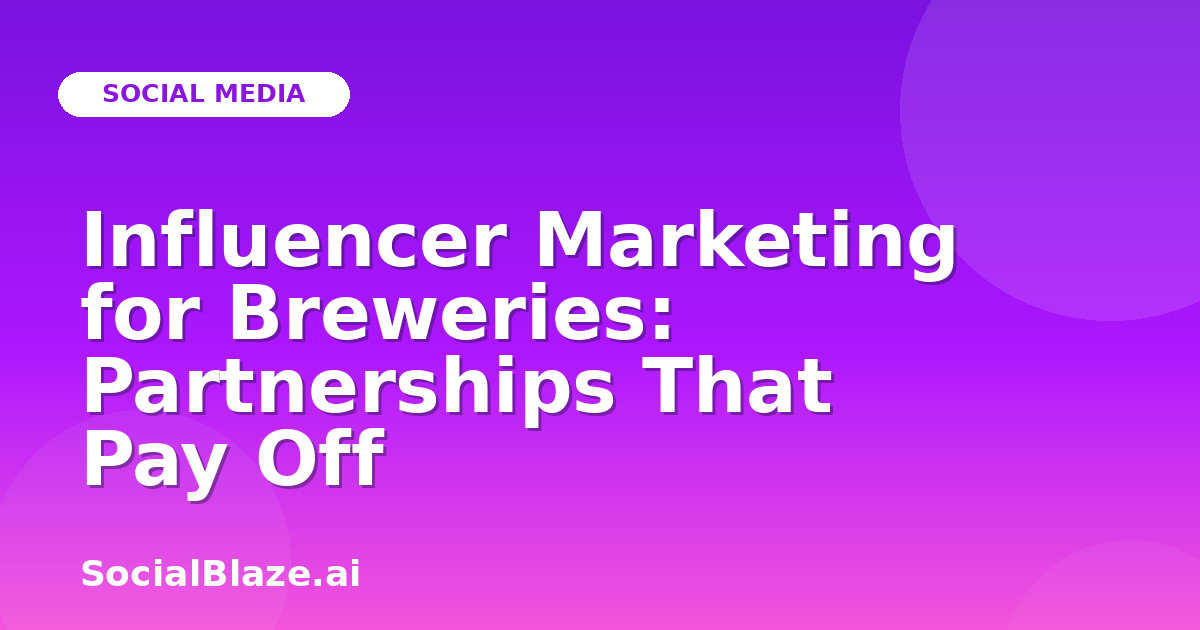 Influencer Marketing for Breweries: Partnerships That Pay Off
