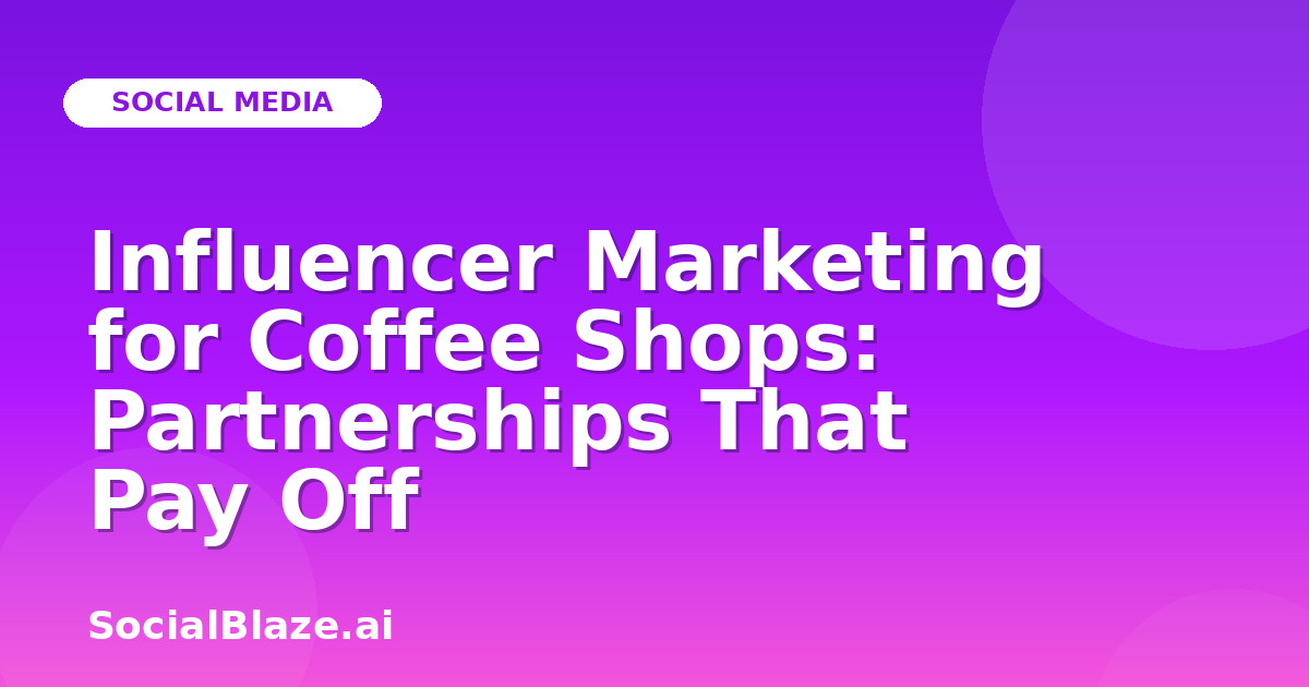 Influencer Marketing for Coffee Shops: Partnerships That Pay Off
