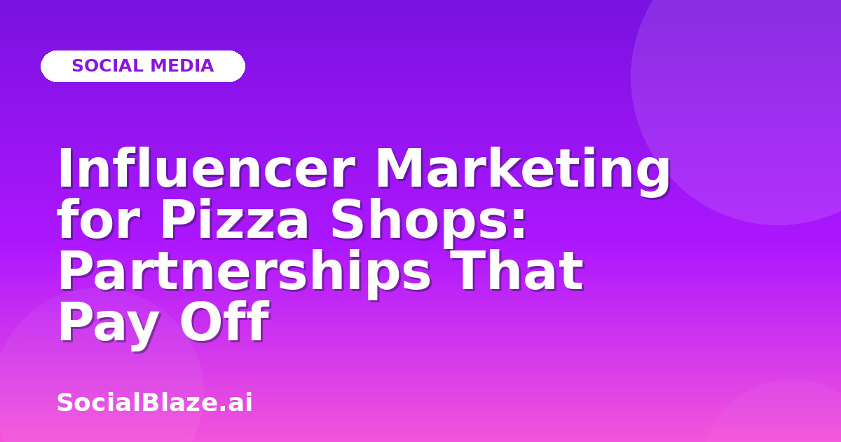 Influencer Marketing for Pizza Shops: Partnerships That Pay Off