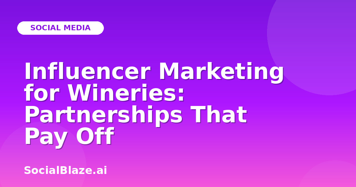 Influencer Marketing for Wineries: Partnerships That Pay Off