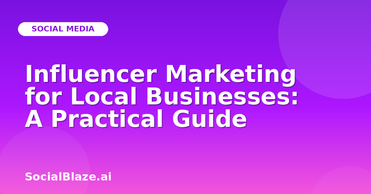 Influencer Marketing for Local Businesses: A Practical Guide