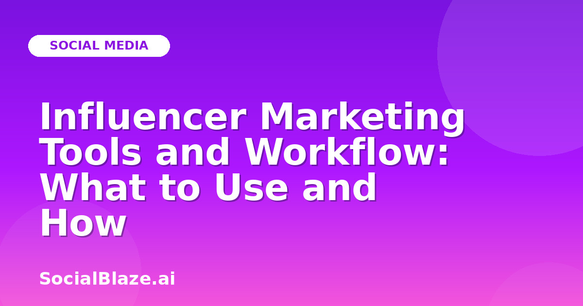 Influencer Marketing Tools and Workflow: What to Use and How