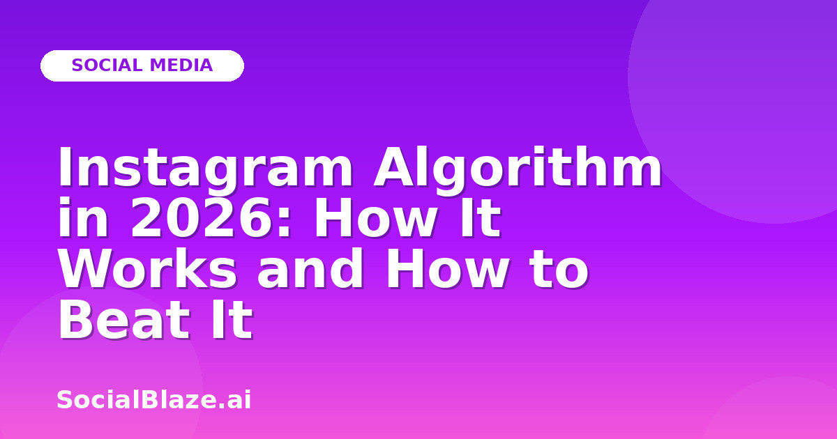 Instagram Algorithm in 2026: How It Works and How to Beat It