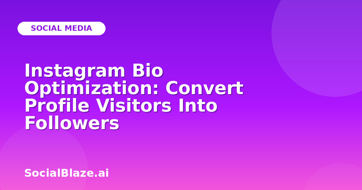 Instagram Bio Optimization: Convert Profile Visitors Into Followers