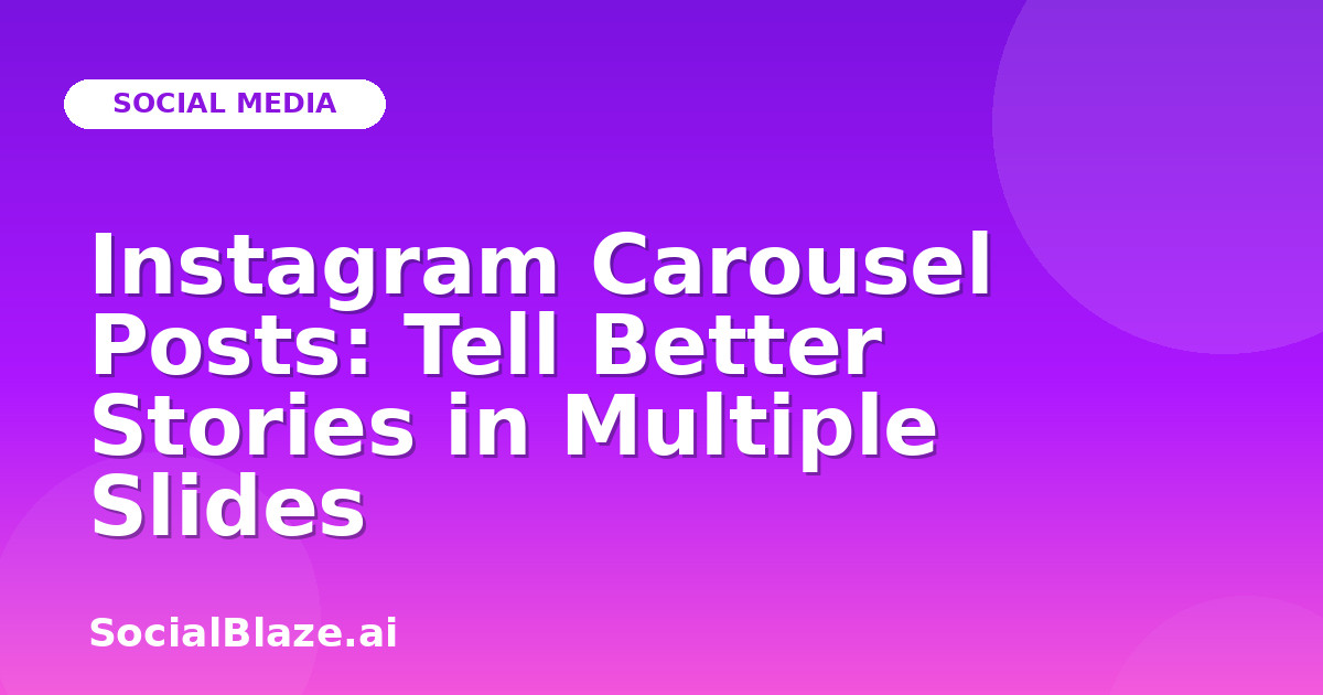 Instagram Carousel Posts: Tell Better Stories in Multiple Slides