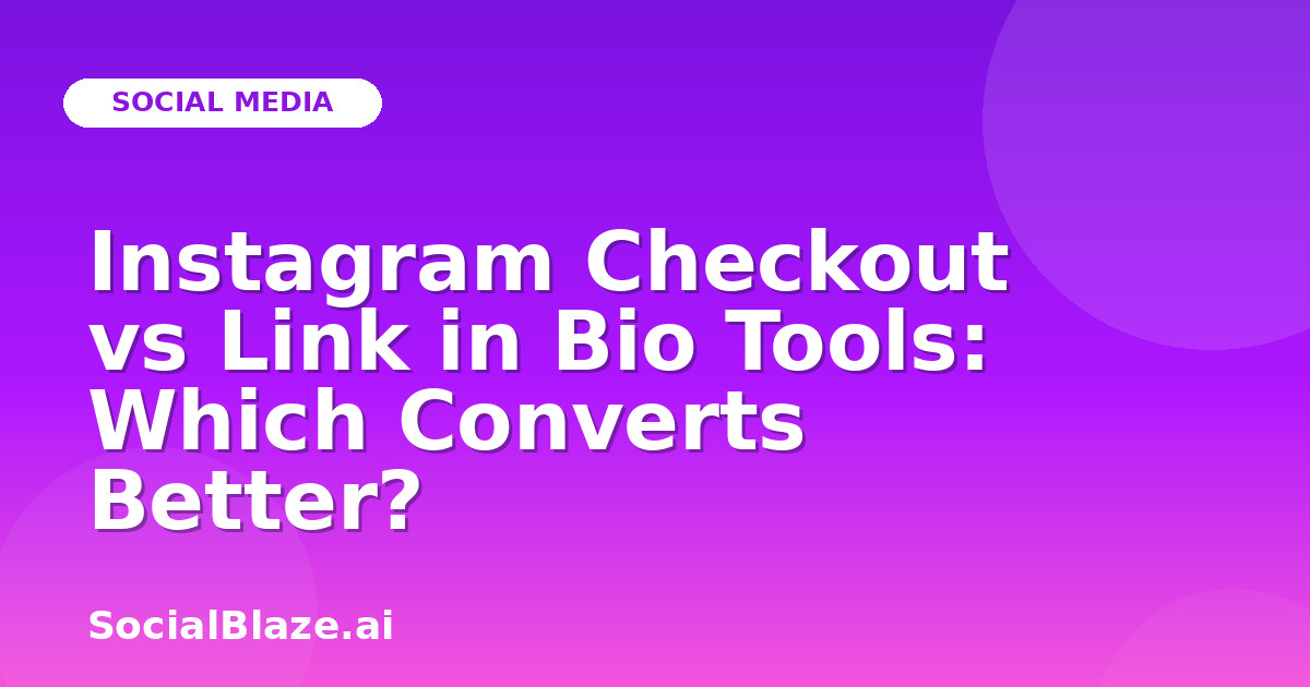 Instagram Checkout vs Link in Bio Tools: Which Converts Better?