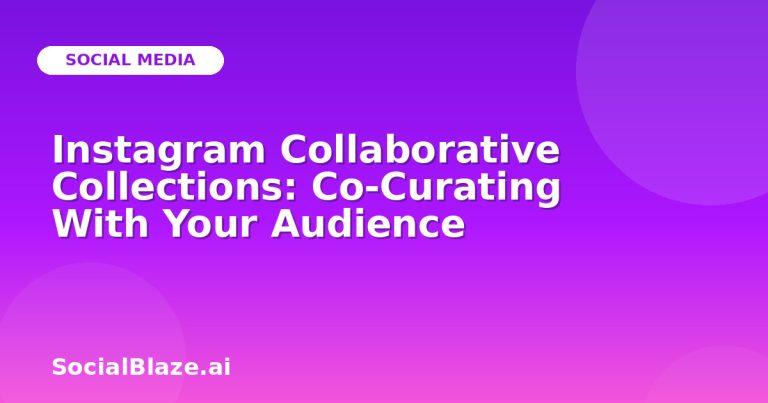 Instagram Collaborative Collections: Co-Curating With Your Audience