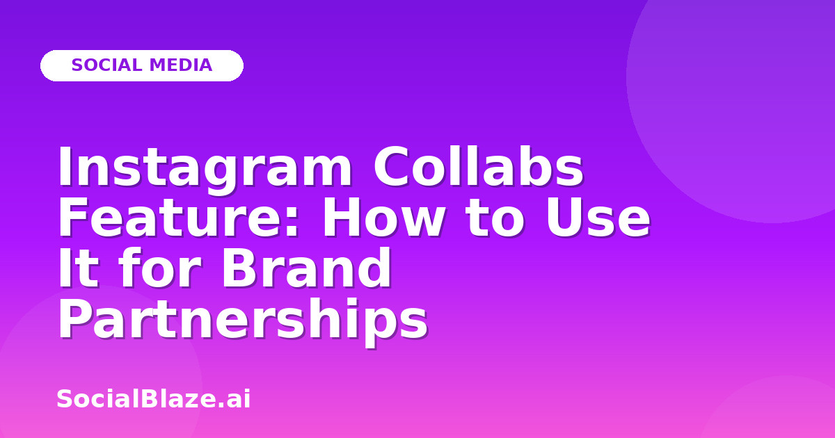 Instagram Collabs Feature: How to Use It for Brand Partnerships