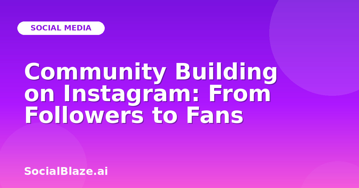 Community Building on Instagram: From Followers to Fans